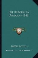 Die Reform in Ungarn (1846) di Jozsef Eotvos edito da Kessinger Publishing