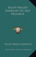 Ralph Waldo Emerson on Self Reliance di Ralph Waldo Emerson edito da Kessinger Publishing