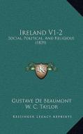 Ireland V1-2: Social, Political, and Religious (1839) di Gustave De Beaumont edito da Kessinger Publishing