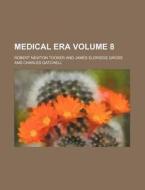 Medical Era Volume 8 di Robert Newton Tooker edito da Rarebooksclub.com