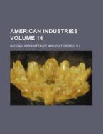 American Industries Volume 14 di National Manufacturers edito da Rarebooksclub.com