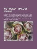Ice Hockey - Hall of Famers: Hockey Hall of Fame, Larry Murphy, Ace Bailey, Alec Connell, Alex Delvecchio, Allan Davidson, Al Leader, Al Macinnis, di Source Wikia edito da Books LLC, Wiki Series