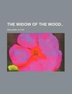 The Widow Of The Wood di Benjamin Victor edito da General Books Llc