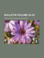 Bulletin Volume 24-32 di United States Bureau of Education edito da Rarebooksclub.com