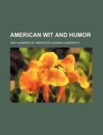 American Wit and Humor di One Hundred of Humorists edito da Rarebooksclub.com