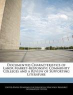 Documented Characteristics Of Labor Market-responsive Community Colleges And A Review Of Supporting Literature edito da Bibliogov