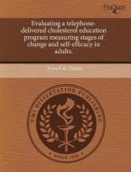 Evaluating A Telephone-delivered Cholesterol Education Program Measuring Stages Of Change And Self-efficacy In Adults. di Arwa F Al-Timimi edito da Proquest, Umi Dissertation Publishing