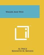 Wager and Win di Al Price edito da Literary Licensing, LLC