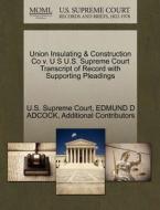 Union Insulating & Construction Co V. U S U.s. Supreme Court Transcript Of Record With Supporting Pleadings di Edmund D Adcock, Additional Contributors edito da Gale Ecco, U.s. Supreme Court Records