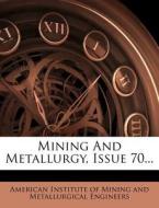 Mining And Metallurgy, Issue 70... edito da Nabu Press