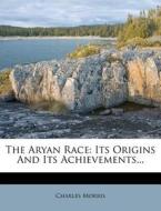 The Aryan Race: Its Origins and Its Achievements... di Charles Morris edito da Nabu Press