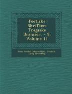 Poetiske Skrifter: Tragiske Dramaer. - 9, Volume 11 di Adam Gottlob Oehlenschlager edito da SARASWATI PR