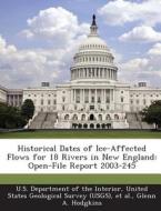 Historical Dates Of Ice-affected Flows For 18 Rivers In New England di Glenn A Hodgkins edito da Bibliogov