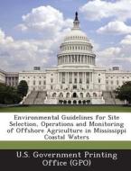 Environmental Guidelines For Site Selection, Operations And Monitoring Of Offshore Agriculture In Mississippi Coastal Waters edito da Bibliogov