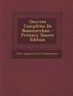 Oeuvres Completes de Beaumarchais di Pierre Augustin Caron De Beaumarchais edito da Nabu Press