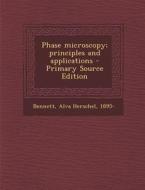 Phase Microscopy; Principles and Applications - Primary Source Edition di Alva Herschel Bennett edito da Nabu Press