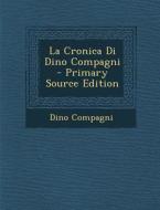 La Cronica Di Dino Compagni di Dino Compagni edito da Nabu Press