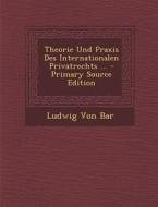Theorie Und Praxis Des Internationalen Privatrechts ... - Primary Source Edition di Ludwig Von Bar edito da Nabu Press