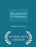 Illustrations Of Masonry - Scholar's Choice Edition di William Preston edito da Scholar's Choice