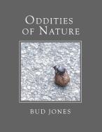 Oddities of Nature di Bud Jones edito da Lulu.com