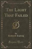 The Light That Failed, Vol. 2 Of 2 (classic Reprint) di Rudyard Kipling edito da Forgotten Books