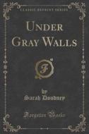 Under Gray Walls (classic Reprint) di Sarah Doudney edito da Forgotten Books