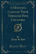 A Month's Caravan Tour Through Five Counties (classic Reprint) di Fleur De Lys edito da Forgotten Books