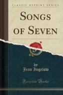Songs Of Seven (classic Reprint) di Jean Ingelow edito da Forgotten Books