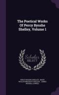 The Poetical Works Of Percy Bysshe Shelley, Volume 1 di Percy Bysshe Shelley edito da Palala Press