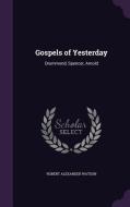 Gospels Of Yesterday di Robert Alexander Watson edito da Palala Press
