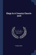 Elegy in a Country Church-Yard di Thomas Gray edito da CHIZINE PUBN