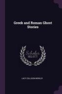 Greek and Roman Ghost Stories di Lacy Collison-Morley edito da CHIZINE PUBN
