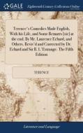 Terence's Comedies Made English, With His Life, And Some Remarrs [sic] At The End. By Mr. Laurence Echard, And Others. Revis'd And Corrected By Dr. Ec di Terence edito da Gale Ecco, Print Editions