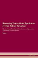 Reversing Tolosa-Hunt Syndrome (THS): Kidney Filtration The Raw Vegan Plant-Based Detoxification & Regeneration Workbook di Health Central edito da LIGHTNING SOURCE INC