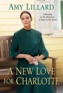 A New Love for Charlotte di Amy Lillard edito da ZEBRA BOOKS