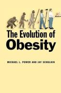 The Evolution of Obesity di Michael L. Power, Jay Schulkin edito da Johns Hopkins University Press