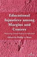 Educational Injustices Among Margins And Centers edito da Peter Lang Publishing Inc