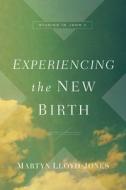 Experiencing The New Birth di Martyn Lloyd-Jones edito da Crossway Books