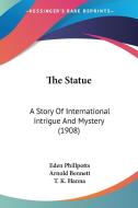 The Statue: A Story of International Intrigue and Mystery (1908) di Eden Phillpotts, Arnold Bennett edito da Kessinger Publishing