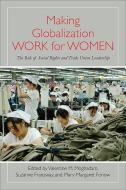Making Globalization Work for Women: The Role of Social Rights and Trade Union Leadership di Valentine M. Moghadam edito da State University of New York Press