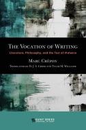 The Vocation of Writing: Literature, Philosophy, and the Test of Violence di Marc Crepon edito da STATE UNIV OF NEW YORK PR