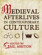 Medieval Afterlives in Contemporary Culture edito da BLOOMSBURY ACADEMIC