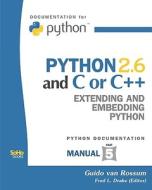 Python 2.6 and C or C++: Extending and Embedding Python (Python Documentation Manual Part 5) di Guido Van Rossum, Fred L. Drake edito da Createspace