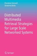 Distributed Multimedia Retrieval Strategies for Large Scale Networked Systems di Gerassimos Barlas, Bharadwaj Veeravalli edito da Springer US