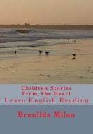 Children Stories from the Heart: Learn English Reading di Brunilda Milan edito da Createspace Independent Publishing Platform