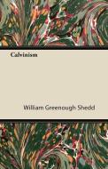 Calvinism di William Greenough Shedd edito da Van Rensselaer Press