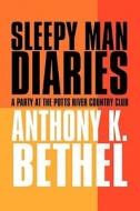 Sleepy Man Diaries di Anthony K Bethel edito da America Star Books