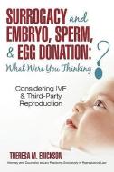 Surrogacy And Embryo, Sperm, & Egg Donation di Theresa M Erickson edito da Iuniverse