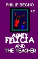 Aunty Felicia and the Teacher: Aunty Felicia Series di Philip Begho edito da Createspace
