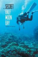 The Secret of Half Moon Bay di Thomas W. Dawson edito da FRIESENPR